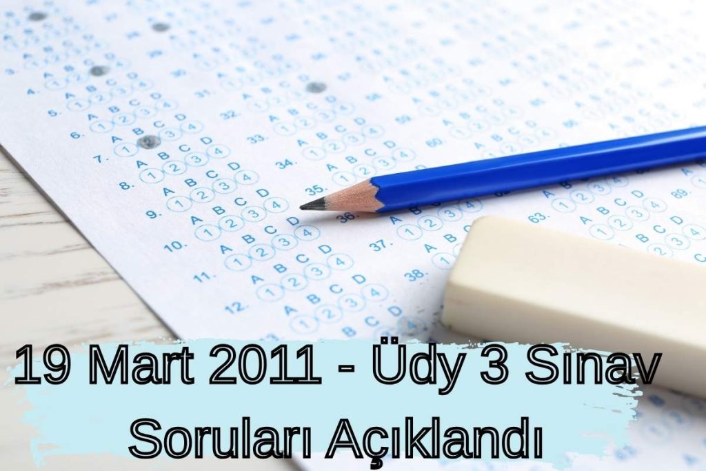 19 Mart 2011 – Üdy 3 Sınav Soruları Açıklandı
