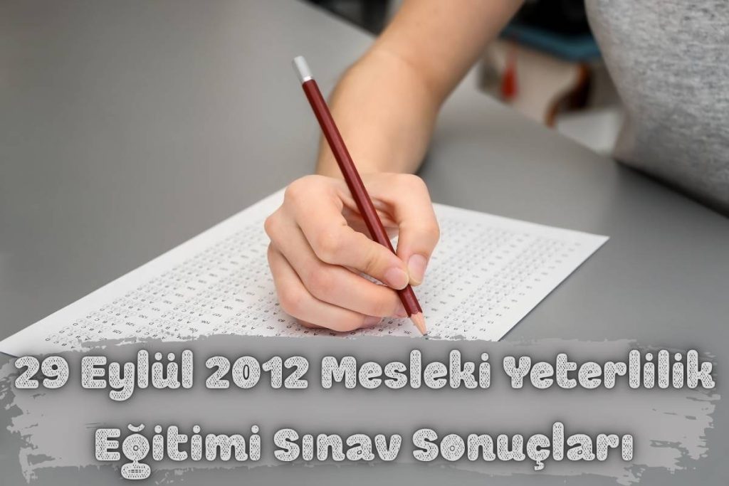 29 Eylül 2012 Mesleki Yeterlilik Eğitimi Sınav Sonuçları