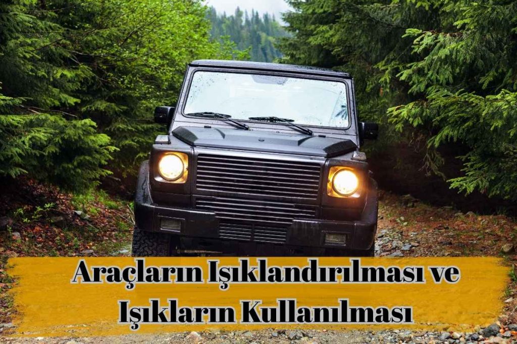 Araçların Işıklandırılması ve Işıkların Kullanılması