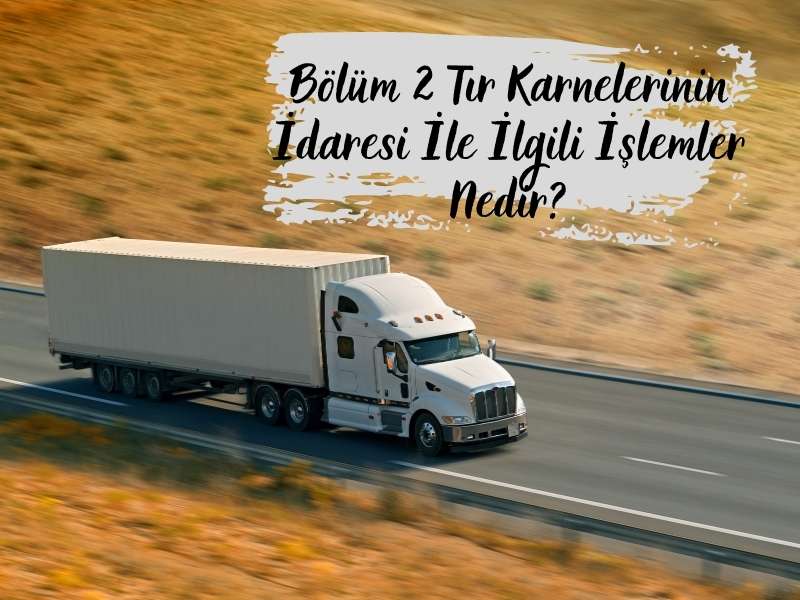 Bölüm 2 Tır Karnelerinin İdaresi İle İlgili İşlemler Nedir?