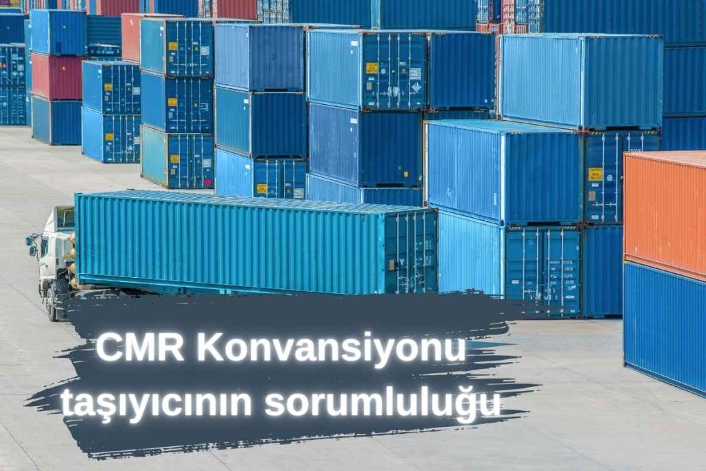 CMR Konvansiyonu taşıyıcının sorumluluğu