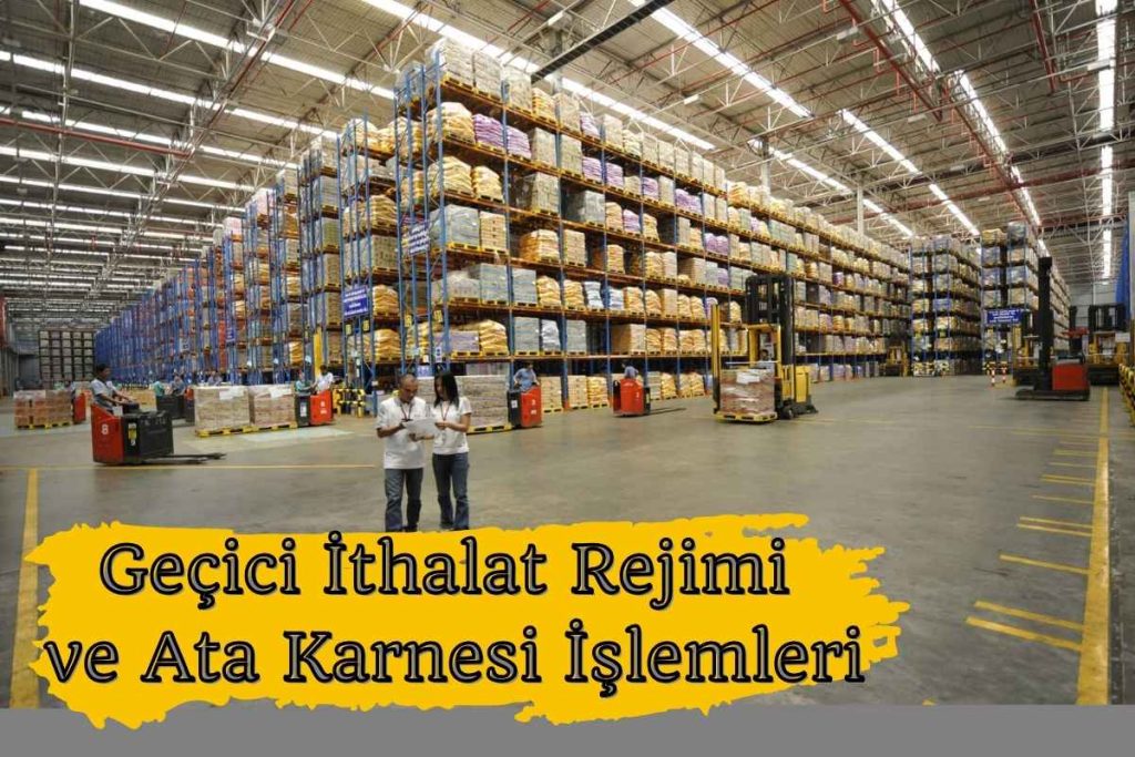 Geçici İthalat Rejimi ve Ata Karnesi İşlemleri