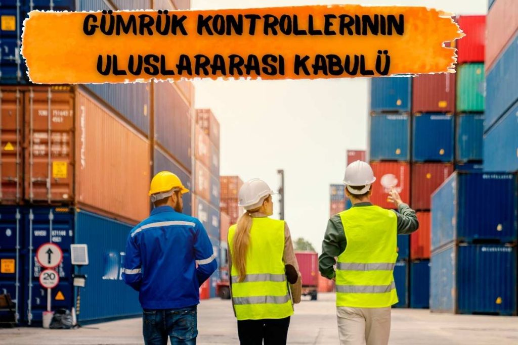 Gümrük Kontrollerinin Uluslararası Kabulü