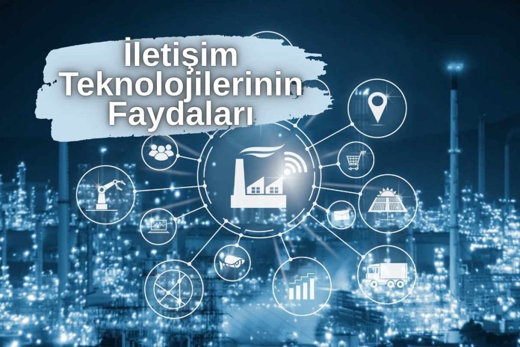 İletişim Teknolojilerinin Faydaları