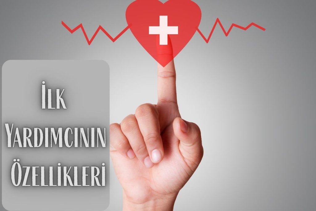 İlk Yardımcının Özellikleri