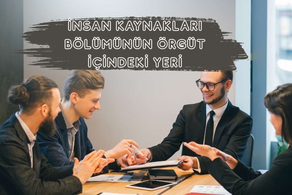 İnsan Kaynakları Bölümünün Örgüt İçindeki Yeri