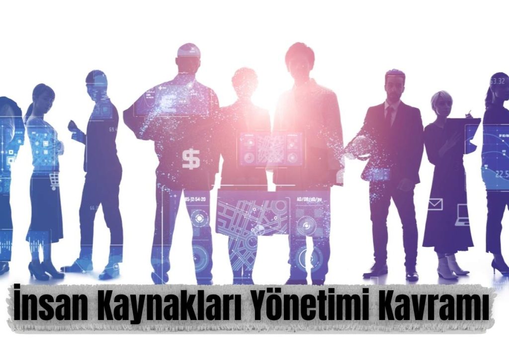 İnsan Kaynakları Yönetimi Kavramı
