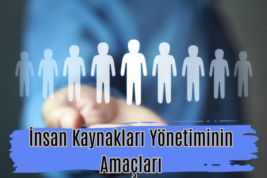 İnsan Kaynakları Yönetiminin Amaçları