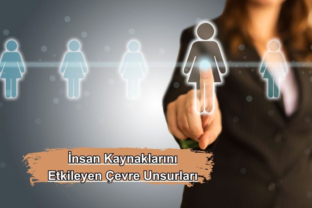 İnsan Kaynaklarını Etkileyen Çevre Unsurları