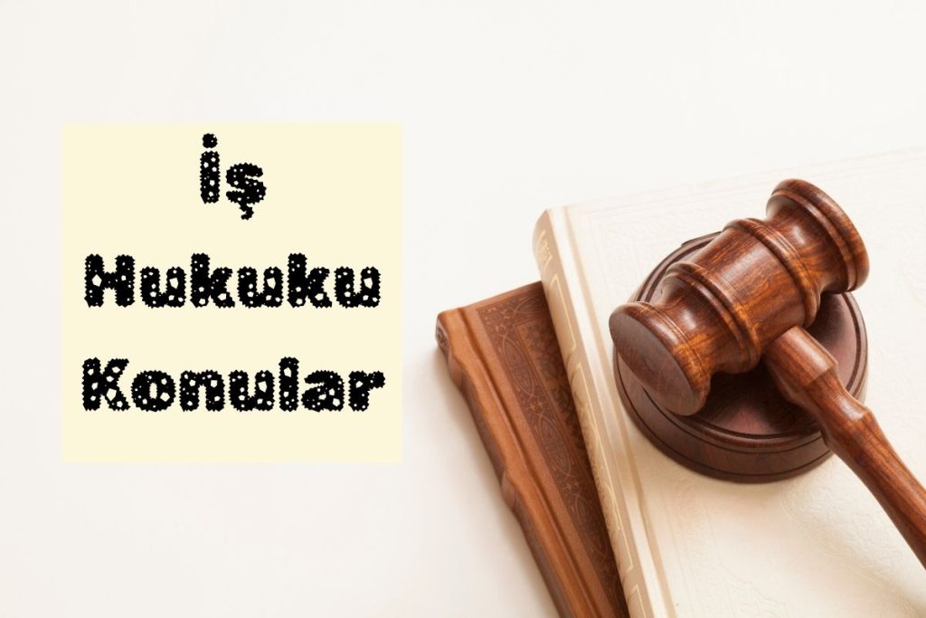 İş Hukuku Konular