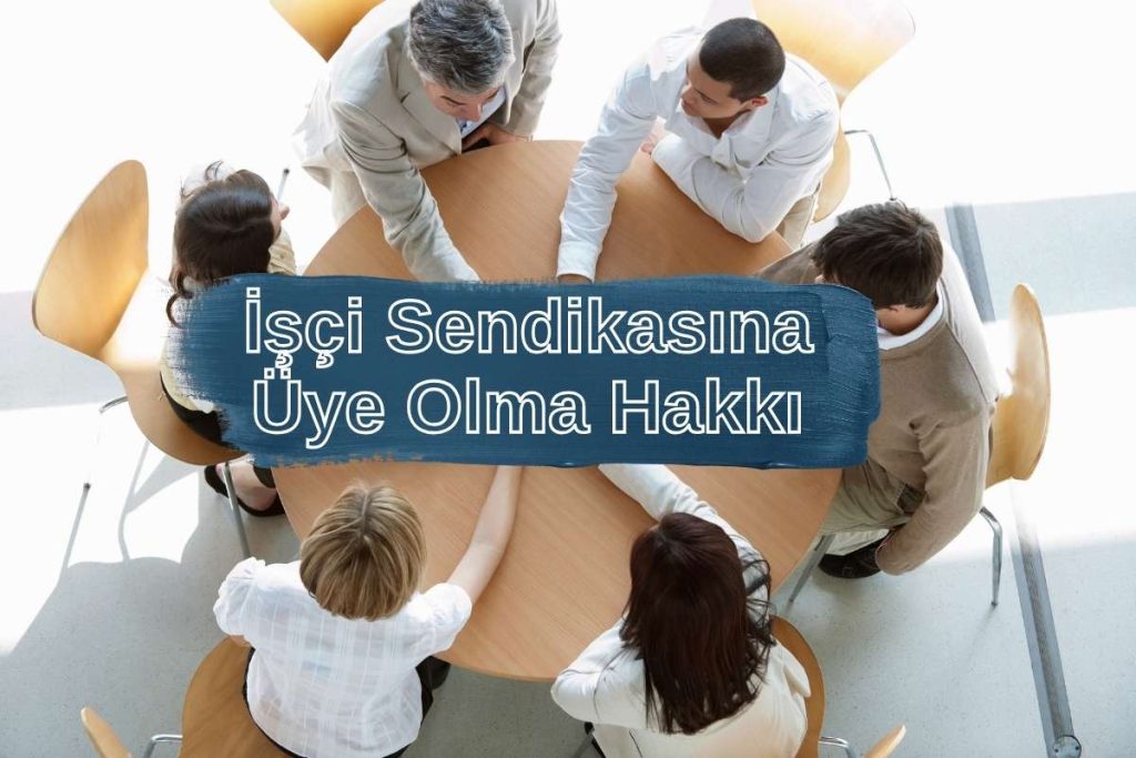İşçi Sendikasına Üye Olma Hakkı