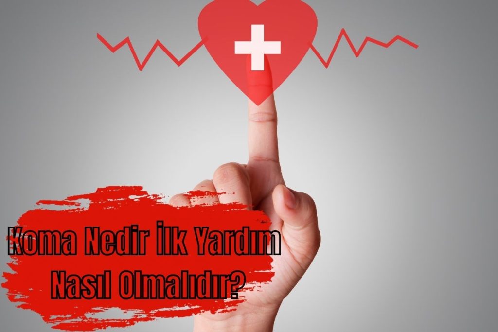 Koma Nedir İlk Yardım Nasıl Olmalıdır?
