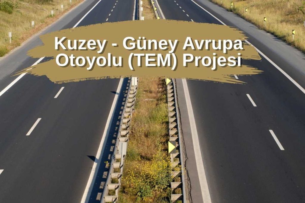 Kuzey – Güney Avrupa Otoyolu (TEM) Projesi