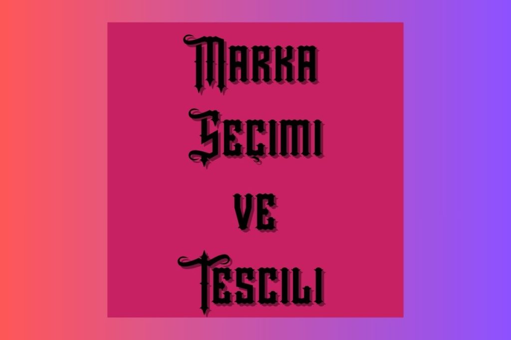 Marka Seçimi ve Tescili