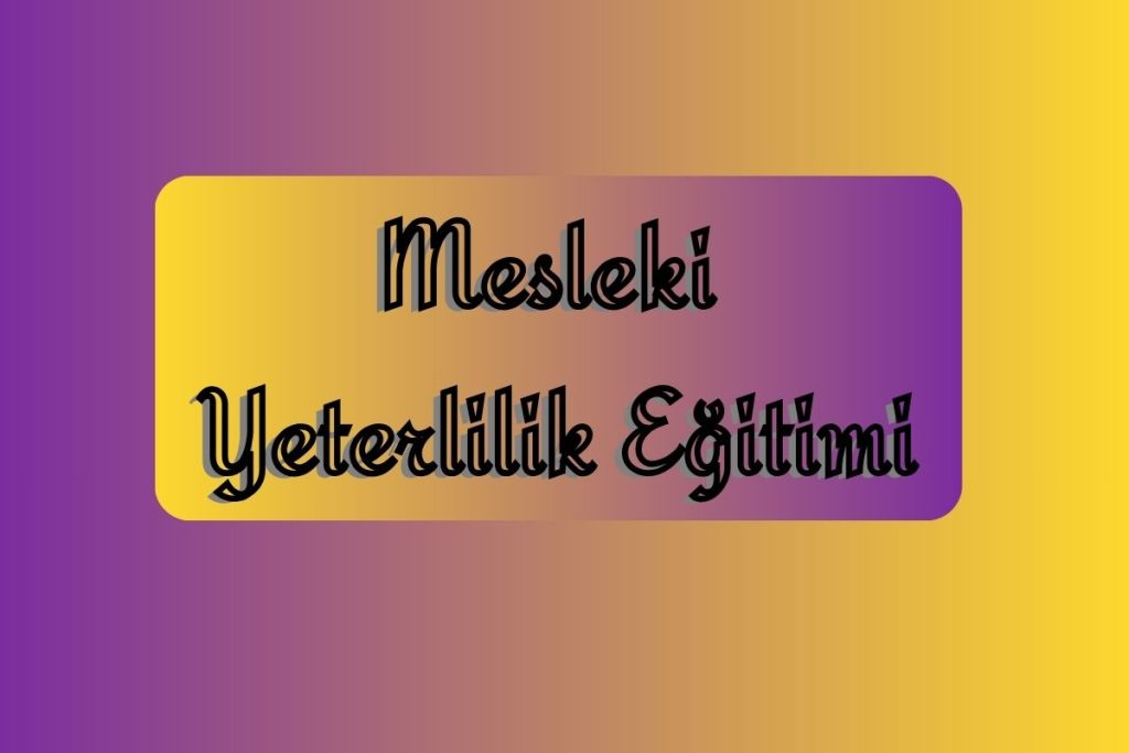 Mesleki Yeterlilik Eğitimi