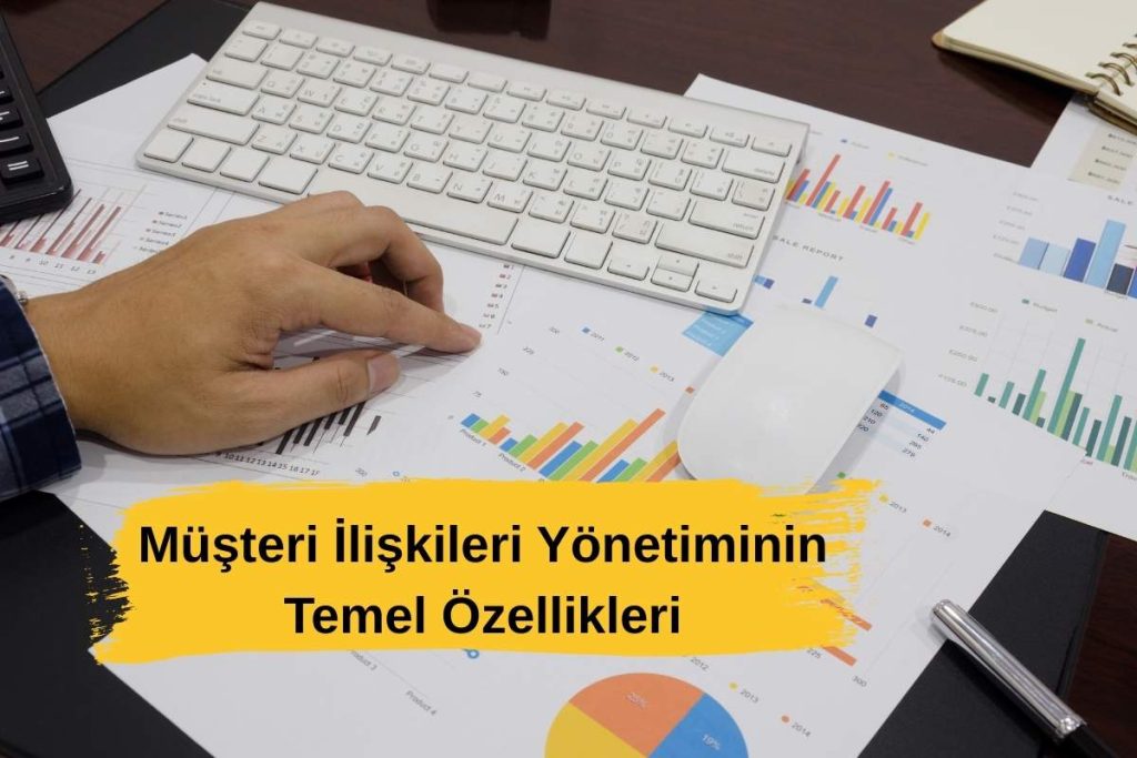 Müşteri İlişkileri Yönetiminin Temel Özellikleri