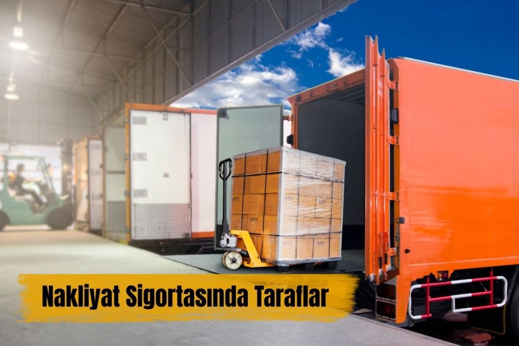 NAKLİYAT SİGORTASINDA TARAFLAR