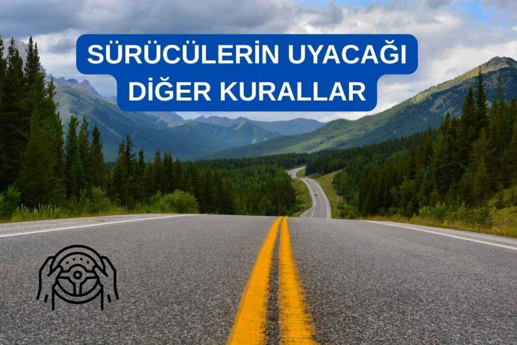 SÜRÜCÜLERİN UYACAĞI DİĞER KURALLAR