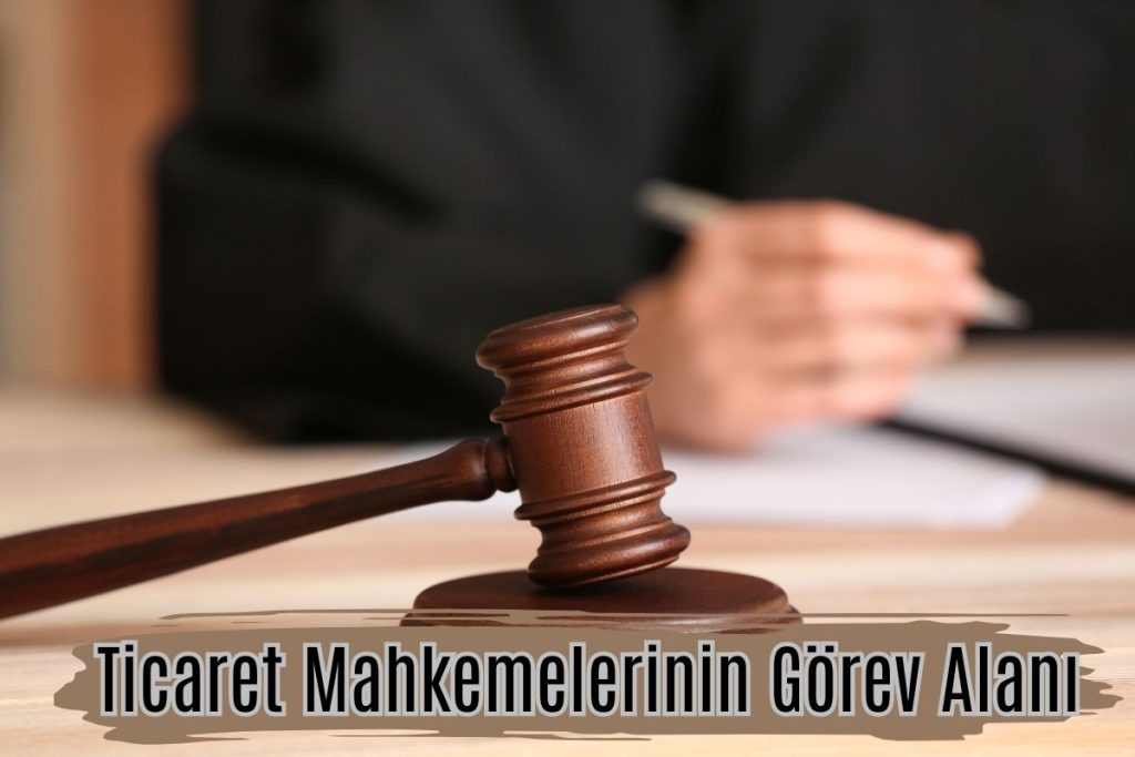 Ticaret Mahkemelerinin Görev Alanı