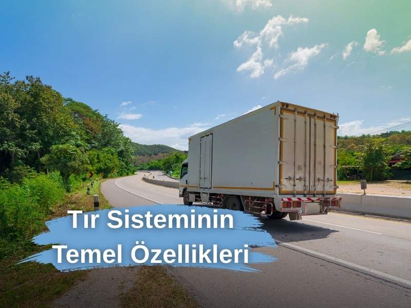 Tır Sisteminin Temel Özellikleri
