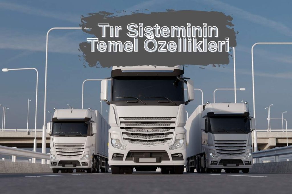 Tır Sisteminin Temel Özellikleri