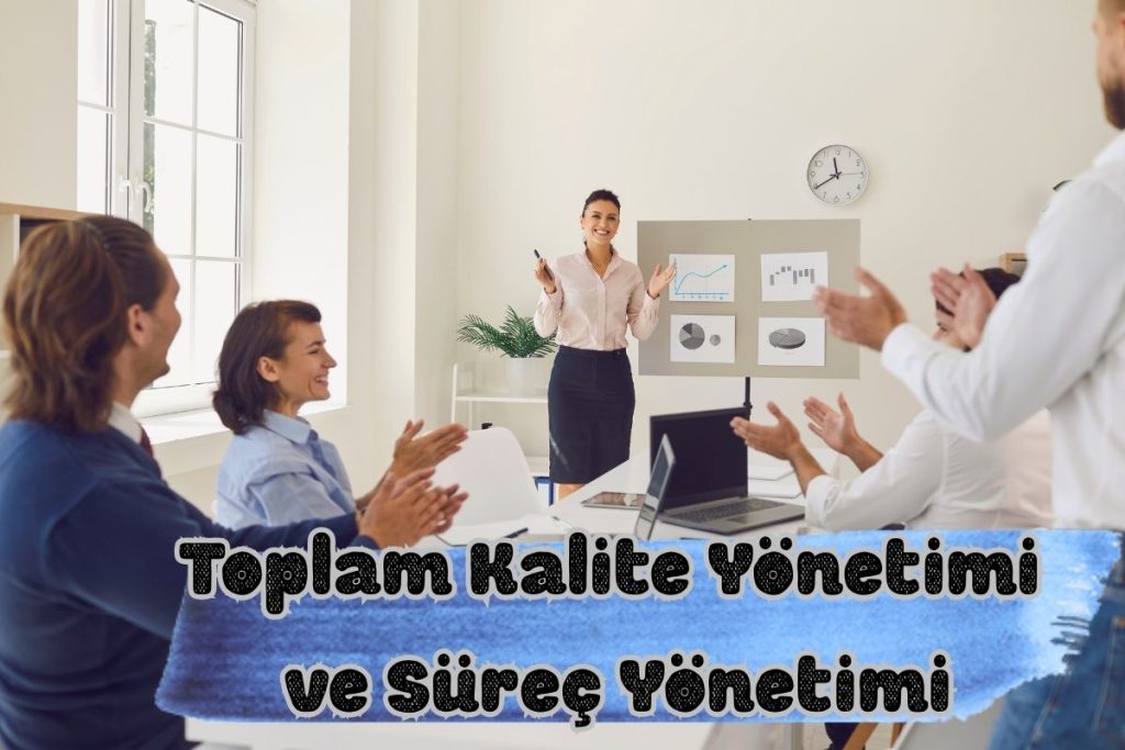 Toplam Kalite Yönetimi ve Süreç Yönetimi