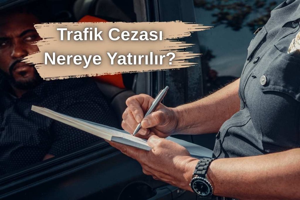Trafik Cezası Nereye Yatırılır?