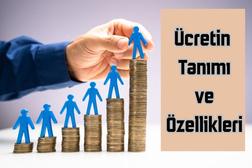 Ücretin Tanımı ve Özellikleri