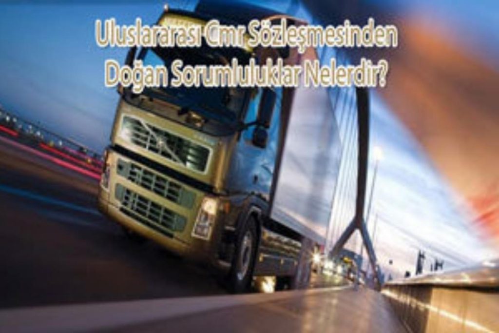 Uluslararası CMR Sözleşmesinden Doğan Sorumluluklar