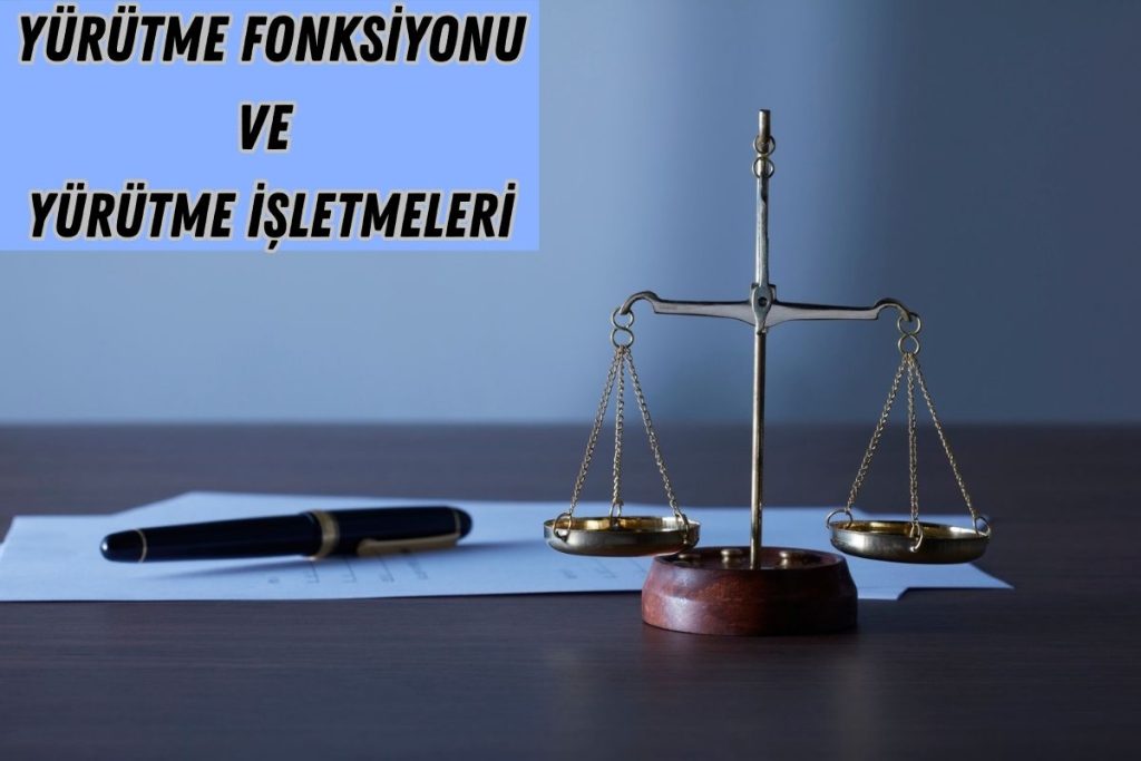 Yürütme Fonksiyonu ve Yürütme İşletmeleri
