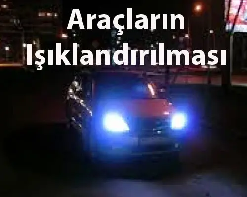 Araçların Işıklandırılması ve Işıkların Kullanılması