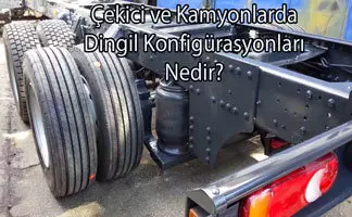 Çekici ve Kamyonlarda Dingil Konfigürasyonları