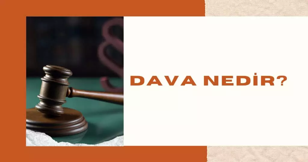 Dava Nedir? Davacı ve Davalı Kimdir?