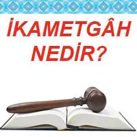 İKAMETGÂH NEDİR?
