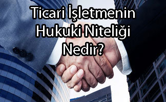 Ticari İşletmenin Hukuki Niteliği