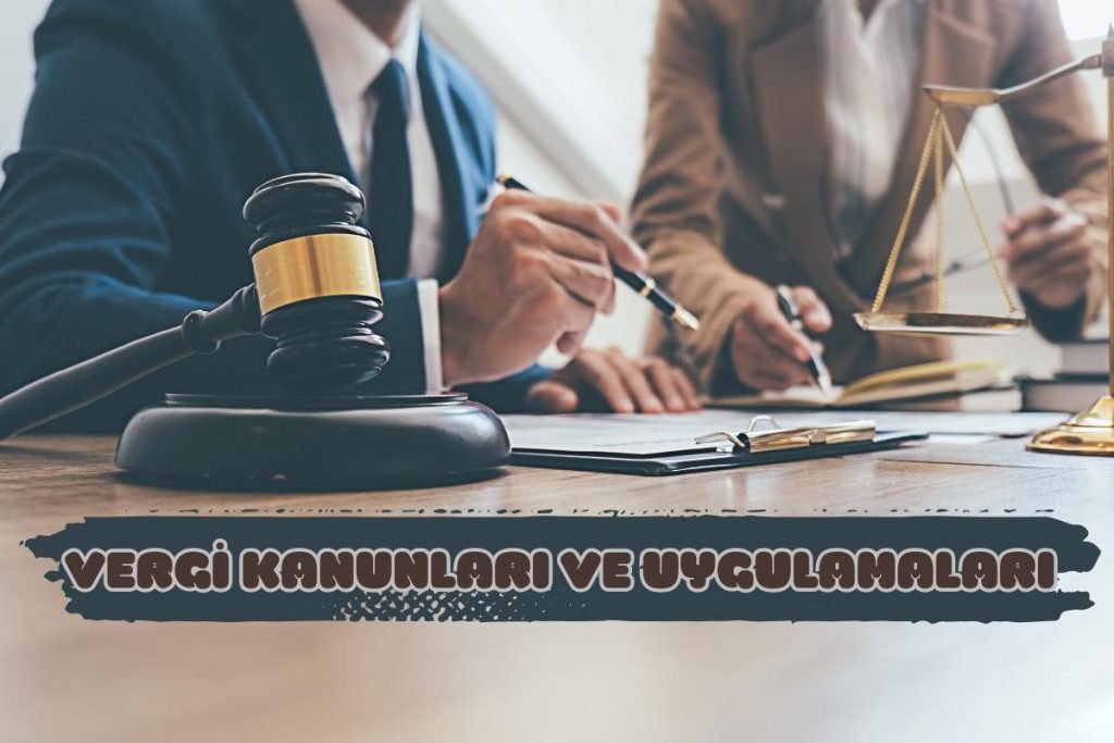 VERGİ KANUNLARI VE UYGULAMALARI