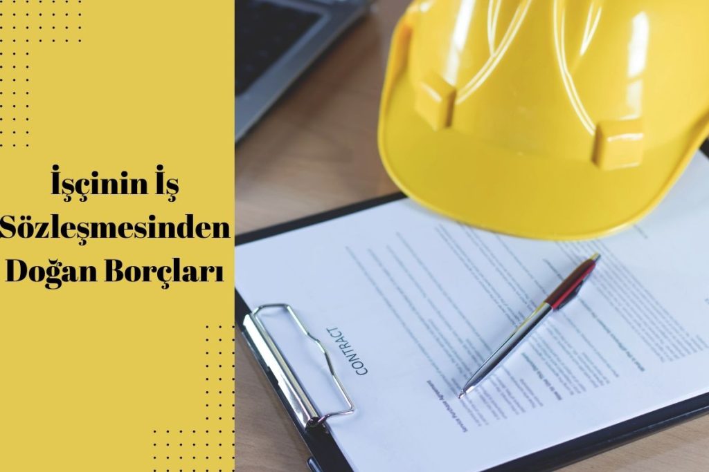 İşçinin İş Sözleşmesinden Doğan Borçları